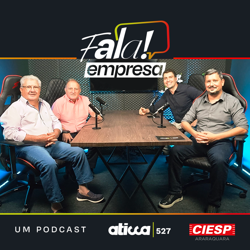 Lançamento – FALA EMPRESA! Um podcast Aticca | 527 e CIESP Araraquara